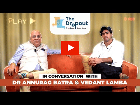 The Dropout Podcast: Dr Annurag Batra, Vedant Lamba?blur=25